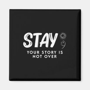 Stay Your Story Is Not Over Suicide Prevention Magnet