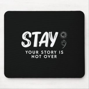 Stay Your Story Is Not Over Suicide Prevention Mouse Pad