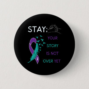 Stay; Your Story Is Not Over Yet Suicide Prevent A 6 Cm Round Badge
