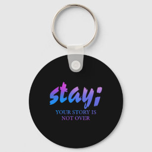 Stay Your Story Isn't Over Suicide Prevention Awar Key Ring