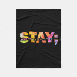Stay Yourstory Is Not Over Suicide Prevention Awar Fleece Blanket