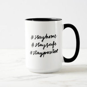 #stayhome #staysafe #staypositive mug