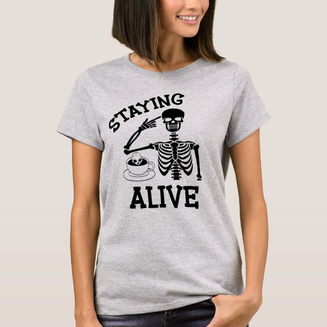 Staying Alive, Coffee Lovers Gift T-Shirt (Front)