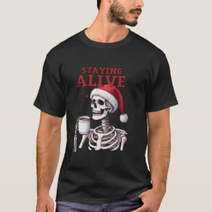 Staying Alive Halloween Christmas Skeleton Coffee T-Shirt