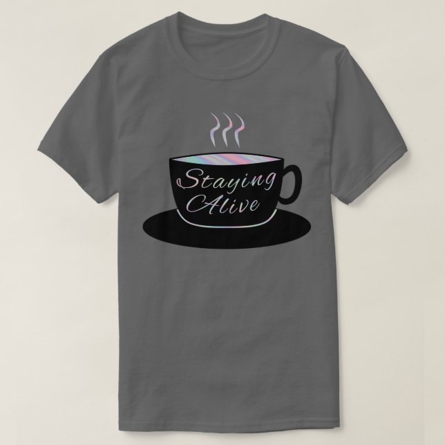Staying Alive Mug T-Shirt (Design Front)