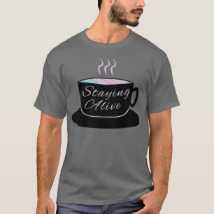 Staying Alive Mug T-Shirt