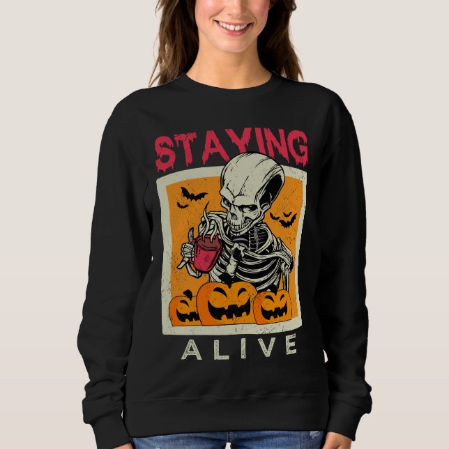 Staying Alive Skeleton Coffee Halloween Design Sweatshirt (Front)