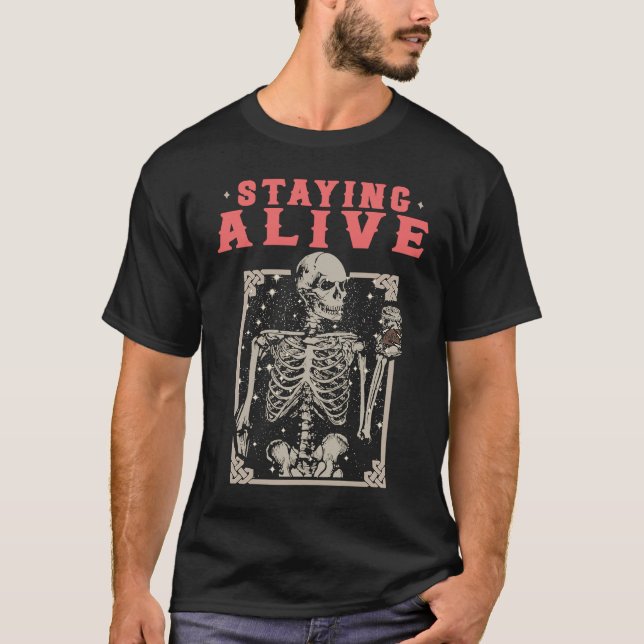 Staying Alive Skeleton Drink Coffee T-Shirt (Front)