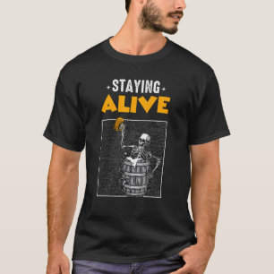 Staying Alive Skeleton Drinking Beer For Halloween T-Shirt