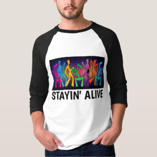 Staying Alive T-shirts, Funny Birthday Tees