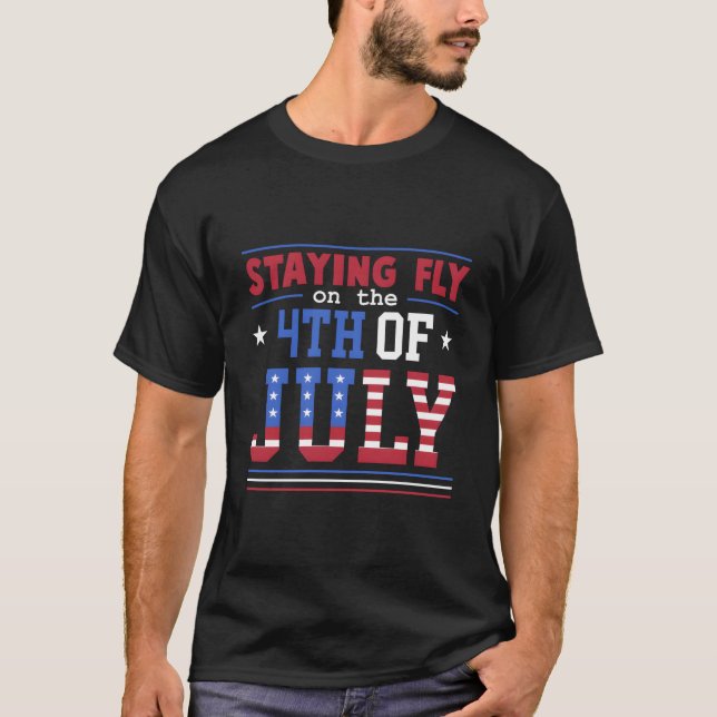 Staying Fly On The 4Th Of July American Flag T-Shirt (Front)