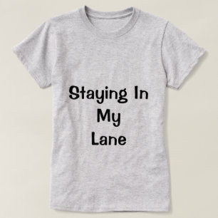 Staying In My Lane Shirt