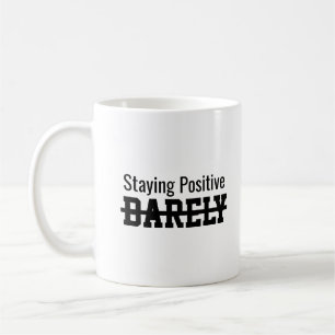 Staying positive barely coffee mug