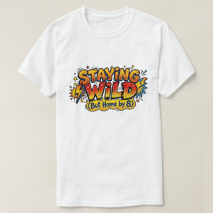 Staying Wild But Home By 8 Funny Adulting Comic T-Shirt