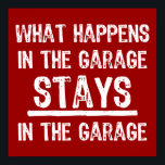 Stays In The Garage Poster<br><div class="desc">This funny design will let the world know your garage is sacred. What Happens in the Garage,  Stays in the Garage! Cool distressed text. Great Father's Day or birthday gift. Two colors available. PinkInkArt original!</div>