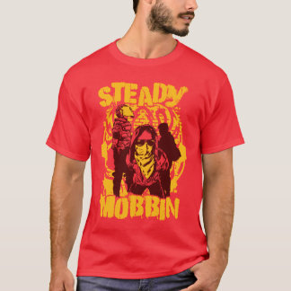 Steady Mobbin' T-Shirt