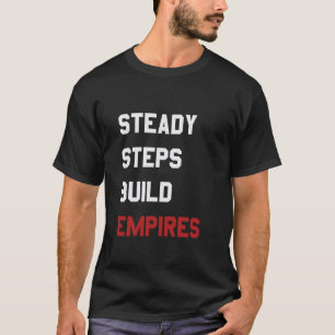 Steady Steps Build Empires Motivational Growth App T-Shirt
