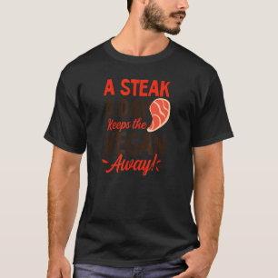 Steak A Day Keeps The Vegan Away Meat Eater T-Shirt