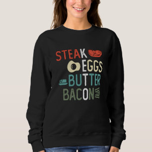 Steak Eggs Butter Bacon High Fat Diet Ketosis Keto Sweatshirt