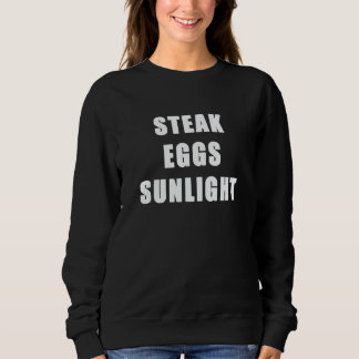 Steak Eggs Sunlight Healthy Lifestyle And Diet Ing Sweatshirt