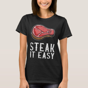 Steak It Easy Funny Bbq Barbecue Meat Smoker Pitma T-Shirt
