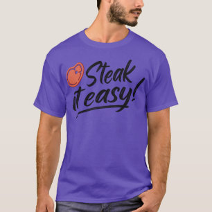 Steak It Easy Grill BBQ Funny Griller Gifts T-Shirt