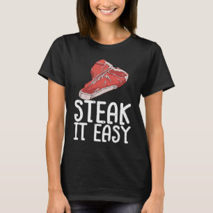 Steak It Easy Raw Steak Meat Food Beef Cow Grillin T-Shirt