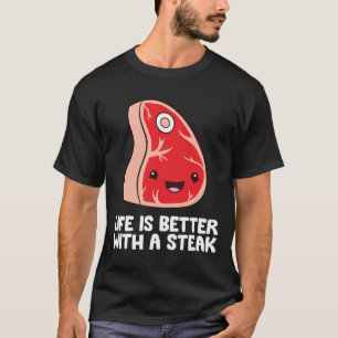 Steak Lover Bbq Grilling Meat Life Is Better With  T-Shirt
