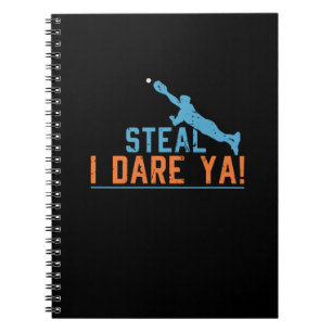 Steal I Dare Ya -Baseball Softball Shirt Notebook
