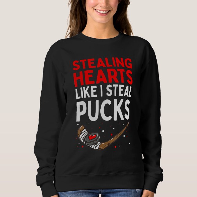 Stealing Heart Like I Steal Pucks Valentines Day H Sweatshirt (Front)