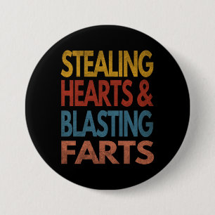 STEALING HEARTS AND BLASTING FARTS 7.5 CM ROUND BADGE