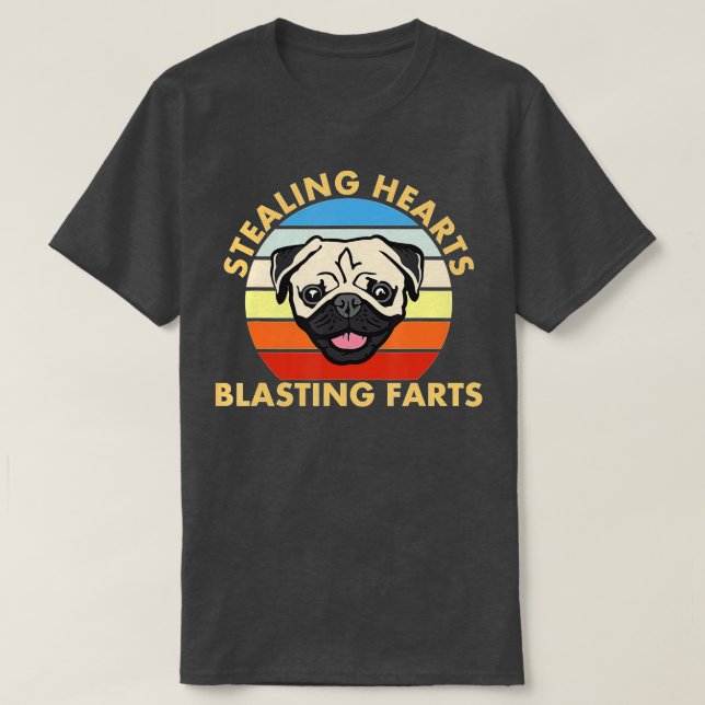 Stealing Hearts and Blasting Farts Dog Pug Funny  T-Shirt (Design Front)