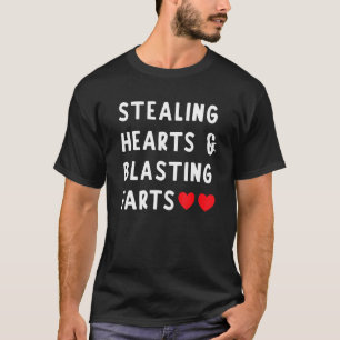 Stealing Hearts And Blasting Farts T-Shirt