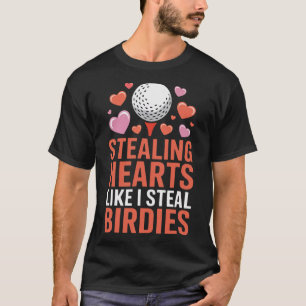 Stealing Hearts Like I Steal Birdies Cute Golf Val T-Shirt