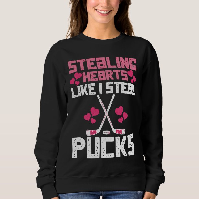 Stealing Hearts Like I Steal Pucks Funny Hockey  3 Sweatshirt (Front)