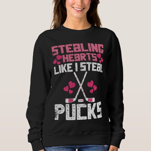 Stealing Hearts Like I Steal Pucks Funny Hockey Sweatshirt (Front)