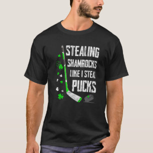 Stealing Shamrocks Like I Steal Pucks St Patricks T-Shirt