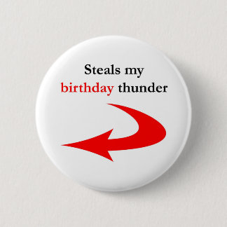 Steals My Birthday Thunder 6 Cm Round Badge