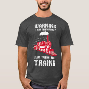 Steam Engine Railfan Gift Warning Talking About Tr T-Shirt