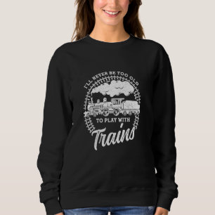 Steam Train Railroad Enthusiast Model Railway Trai Sweatshirt