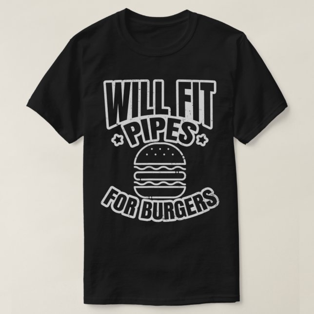 Steamfitter Design WIll Fit Pipes For Burger Gift  T-Shirt (Design Front)