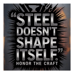 Steel Doesn’t Shape Itself – Blacksmith Quote Poster