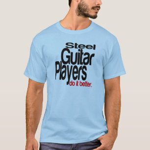 Steel Guitar Players Do It Better T-Shirt