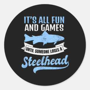 Steelhead Fishing Shirt _ Its All Fun And Games Gi Classic Round Sticker