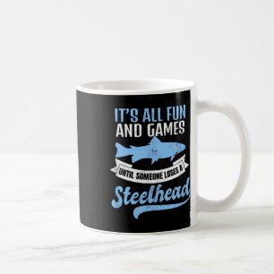 Steelhead Fishing Shirt _ Its All Fun And Games Gi Coffee Mug