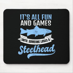 Steelhead Fishing Shirt _ Its All Fun And Games Gi Mouse Pad