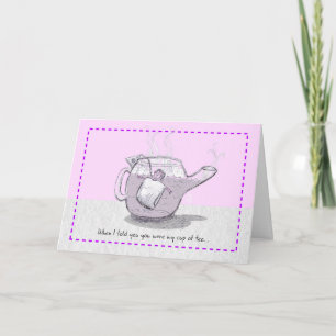 Steeping “My cup of tea” Humourous Support Card