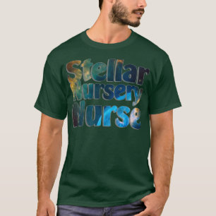 Stellar Nursery Nurse T-Shirt