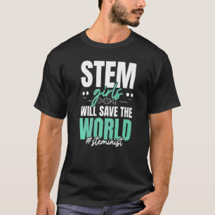 Stem Girls Will Save The World Steminist Science T-Shirt