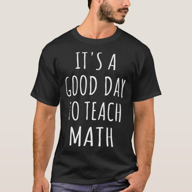 STEM Squad Math Love It s A Good Day To Teach Math T-Shirt (Front)